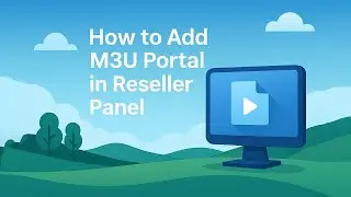 How To Add M3U Portal In Reseller Panel
