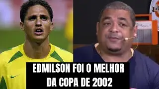VAMPETA FALA QUE EDMILSON FOI O MELHOR JOGADOR DA COPA DE 2002