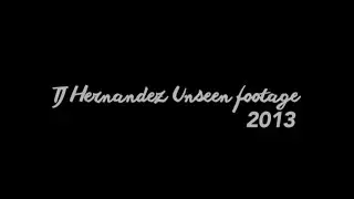 TJ hernandez unseen footage 2013