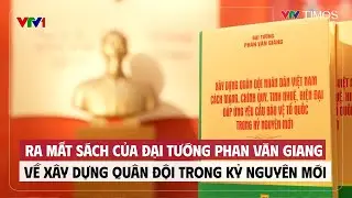 Ra mắt sách của Đại tướng Phan Văn Giang về xây dựng Quân đội trong kỷ nguyên mới | Cụm tin