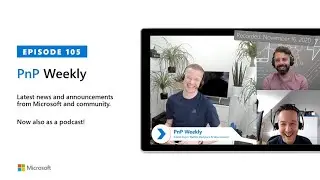 Microsoft 365 PnP Weekly &ndash; Episode 105