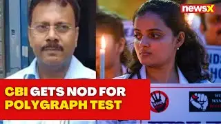 Kolkata Doctor Rape Case | CBI Gets Court Nod For Polygraph Test On Ex-Principal | NewsX