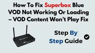 How To Fix Superbox Blue VOD Not Working Or Loading &ndash; VOD Content Won&rsquo;t Play Fix