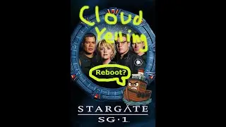 Stargate Reboot Series Confirmed! FOR REAL Confirmed! Cloud Yelling With UpsetTugboat38