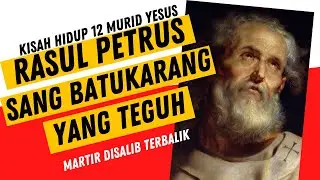 Kisah Hidup 12 Murid Yesus | Rasul Petrus - Sang Batu Karang Yang Teguh