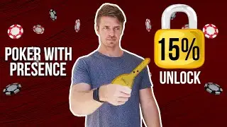 Poker With Presence: Unlock The Final 15%