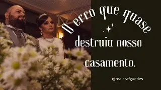O ERRO QUE QUASE DESTRUIU MEU CASAMENTO
