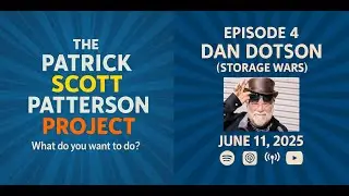 Dan Dotson (Storage Wars) - The Patrick Scott Patterson Project Episode #4