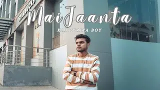 Mai Jaanta (Official Music Video) | Kanpuriya Boy | Prod by : jado Styles |