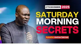 [27TH DECEMBER, 2025] SATURDAY MORNING SECRETS- APOSTLE JOSHUA SELMAN