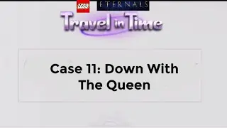 Lego Criminal Case Eternals Travel in Time: Case 11: Down with The Queen