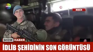 İdlib şehidinin son görüntüsü