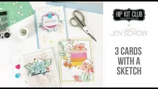 3 Cards Based on a Sketch | Jen Schow | Hip Kit Club