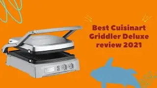 Best Cuisinart Griddler Deluxe review 2021 | Best Smart kitchen Product