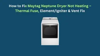 Как устранить проблему с неработающим сушильным аппаратом Maytag Neptune &ndash; ремонт термопредохрани...