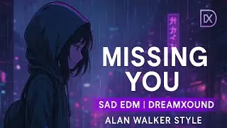 Missing You &ndash; Sad EDM | DreamXound
