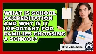 What Is School Accreditation and Why Is It Important for Families Choosing a School?