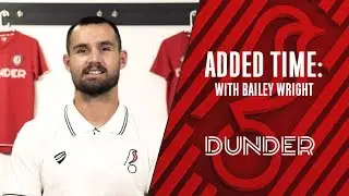 Dunder Added Time ⏱ Bailey Wright