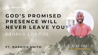 God&rsquo;s Promised Presence Will Never Leave You | Exodus 13:17-22 | Pastor Darrick Smith | Mercy Church