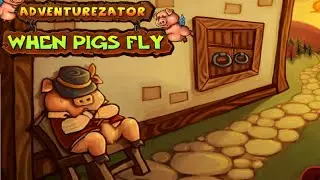 Adventurezator: When Pigs Fly