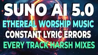 SUNO AI 5.0 ETHEREAL WORSHIP MUSIC REAL TESTING