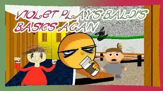 {Violet plays} the full game of baldi's basics! 