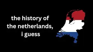 Entire history of the Netherlands, I guess. Explained in 12 minutes