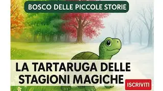 Il Bosco delle Piccole Storie La Tartaruga delle Stagioni Magiche
