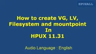 how to create Volume group, Logical volume, file system and mount point in HPUX 11.31