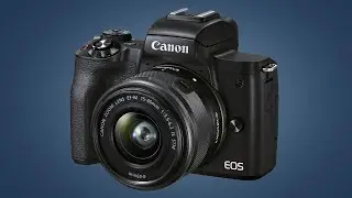 Canon EOS M50 Mark II / best budget mirrorless camera in 2024