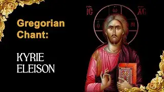 KYRIE ELEISON - GREGORIAN CHANT