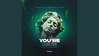 You're Mine (Chester Young Remix)