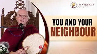 You and Your Neighbour | The Noble Path