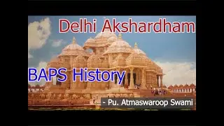 BAPS History | Delhi Akshardham | Pu. Atmaswaroop Swami