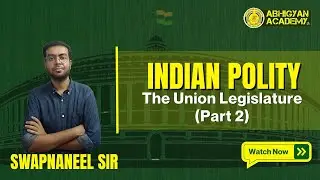 Indian Polity | The Union Legislature (Part 2)
