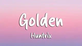 Huntrix - Golden (Lyrics) KPop Demon Hunters