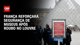 Roubo no Louvre: Fran&ccedil;a refor&ccedil;ar&aacute; seguran&ccedil;a em museus de todo pa&iacute;s | BASTIDORES CNN