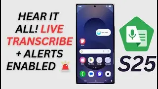 🧏&zwj;♂️ Galaxy S25/S25+/Ultra: How to Turn On/Off Live Transcribe Open Sound Notifications