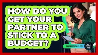 How Do You Get Your Partner To Stick To A Budget? - Adults Investment Plan