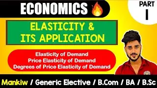 CH-5 |Elasticity & its application| Price Elasticity | Mankiw |Micro economics GE,B.com,BA,B.Sc