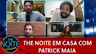 The Noite em Casa com Patrick Maia | The Noite (19/05/20)