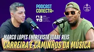 PODCAST CONECTA+ @Musicaem360 conversam sobre carreira com JOABE REIS