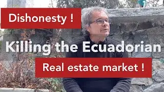 Dishonesty and lack of transparency killing the Ecuadorian real estate market.