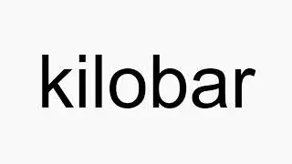 How to pronounce kilobar