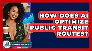 How Does AI Optimize Public Transit Routes? - Demographic Data Answers