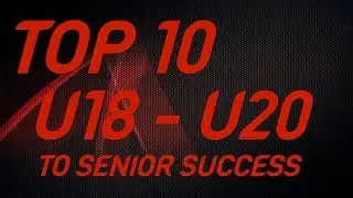 Top 10 From U18, U20 to Senior Success