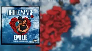 EMILIE -  OHOLE YANGE (Official Lyric Video) Prod. DJ UNDERWATER 