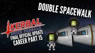 Kerbal Space Program Career Part 15 / Double Spacewalk / Final Official Update Playthrough Gameplay