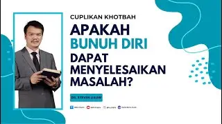 CUPLIKAN KHOTBAH | APAKAH BUNUH DIRI DAPAT MENYELESAIKAN MASALAH? | Dr. Steven Liauw