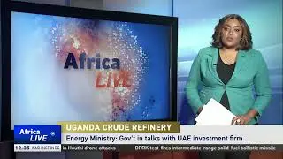 Uganda moves forward with plans for $4 billion refinery
